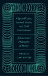 Clipped Coins, Abused Words, and Civil Government - George Caffentzis - 9780745342078