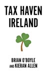 Tax Haven Ireland - Brian O’Boyle ; Kieran Allen - 9780745345314