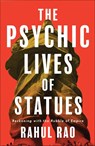The Psychic Lives of Statues - Rahul Rao - 9780745350769