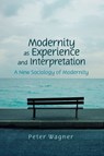 Modernity as Experience and Interpretation - Peter Wagner - 9780745655840