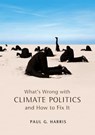 What's Wrong with Climate Politics and How to Fix It - Paul G. Harris - 9780745670430
