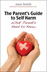The Parent's Guide to Self-Harm - Jane Smith - 9780745955704