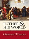 Luther and His World - Graham Tomlin - 9780745957074