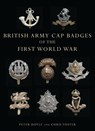 British Army Cap Badges of the First World War - Professor Peter Doyle ; Chris Foster - 9780747807971