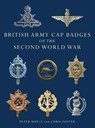 British Army Cap Badges of the Second World War - Professor Peter Doyle ; Chris Foster - 9780747810919