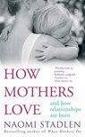 How Mothers Love - Naomi Stadlen - 9780748118700