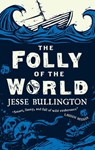 The Folly of the World - Jesse Bullington - 9780748130801