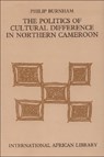 The Politics of Cultural Difference in Northern Cameroon - Philip Burnham - 9780748608126