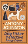 The Dog Sitter Detective Plays Dead - Antony Johnston - 9780749031763