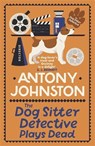 The Dog Sitter Detective Plays Dead - Antony Johnston - 9780749031862
