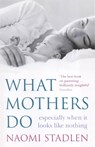 What Mothers Do - Naomi Stadlen - 9780749926205