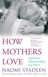 How Mothers Love - Naomi Stadlen - 9780749952198