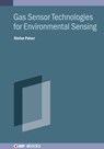 Gas Sensor Technologies for Environmental Sensing - Stefan (Technical University of Dortmund Palzer - 9780750331579