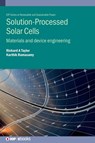 Solution-Processed Solar Cells - Dr Richard Alexander Taylor ; Dr Karthik Ramasamy - 9780750332538