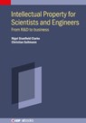 Intellectual Property for Scientists and Engineers - Nigel Stanfield (European Patent Office (Austria)) Clarke ; Christian (European Patent Office (Austria)) Soltmann - 9780750332897