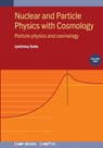 Nuclear and Particle Physics with Cosmology, Volume 2: Particle physics and cosmology - Jyotirmoy Guha - 9780750350334