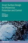 Smart Surface Design for Efficient Ice Protection and Control - Carlo (University of Milano-Bicocca (Italy)) Antonini ; Irene (University of Milano-Bicocca (Italy)) Tagliaro - 9780750360074