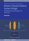 Modern Classical Optical System Design: Fundamentals, techniques, tips, and tricks - Ronian Siew - 9780750360609