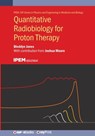 Quantitative Radiobiology for Proton Therapy - Bleddyn Jones - 9780750362108