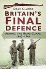 Britain's Final Defence - CLARKE,  Dale - 9780750967310