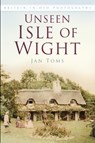 Unseen Isle of Wight - Jan Toms - 9780750983525