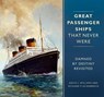 Great Passenger Ships that Never Were - David L. Williams ; Richard P. de Kerbrech - 9780750983570