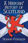 A Haverin' History of Scotland - Norman Ferguson - 9780750986939