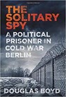 The Solitary Spy - Douglas Boyd - 9780750993913