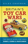 Britain's Toy Car Wars - Giles Chapman - 9780750997133