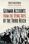 German Accounts from the Dying Days of the Third Reich - Christian Huber - 9780750998611