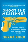 Shoot the Messenger - Shane Kuhn - 9780751561722