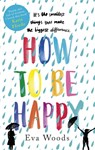How to be Happy - Eva Woods - 9780751568530