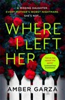 Where I Left Her - Amber Garza - 9780751578942