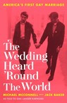 The Wedding Heard 'Round the World - Michael McConnell ; Jack Baker ; Gail Langer Karwoski - 9780751580037