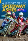 A History of the Speedway Ashes - FOSTER,  Peter - 9780752434681