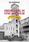 Firefighting in Tyne and Wear - Ron Henderson - 9780752442747