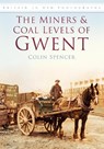 The Miners and Coal Levels of Gwent - Colin Spencer - 9780752452517