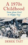 A 1970s Childhood - Derek Tait - 9780752463445