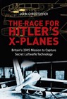 The Race for Hitler's X-Planes - CHRISTOPHER,  John - 9780752464572