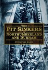 The Pit Sinkers of Northumberland and Durham - Peter Ford Mason - 9780752480947