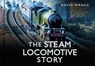 The Steam Locomotive Story - David Wragg - 9780752488066