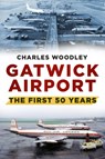 Gatwick Airport - Charles Woodley - 9780752488073