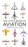 The Little Book of Aviation - Norman Ferguson - 9780752488370