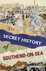 The Secret History of Southend-on-Sea - Dee Gordon - 9780752498041