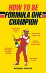 How to be Formula One Champion - Richard Porter - 9780753553299