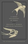 A Short Philosophy of Birds - Philippe J. Dubois ; Elise Rousseau - 9780753554142