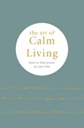 The Art of Calm Living - Camille Knight - 9780753735169