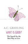 What is Good? - Prof A.C. Grayling - 9780753817551