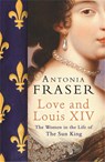 Love and Louis XIV - Lady Antonia Fraser - 9780753822937