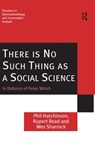 There is No Such Thing as a Social Science - PHIL HUTCHINSON ; RUPERT READ ; WES (MANCHESTER UNIVERSITY,  UK) Sharrock - 9780754647768